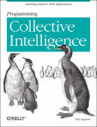 Programming Collective Intelligence: Building Smart Web 2.0 Applications