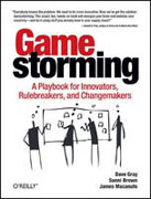 Gamestorming: a playbook for innovators, rulebreakers, and changemakers