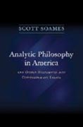 Analytic Philosophy in America - And Other Historical and Contemporary Essays