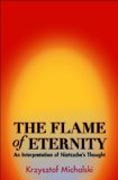 The Flame of Eternity - An Interpretation of Nietzche´s Thought