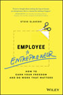 Employee to Entrepreneur: How to Earn Your Freedom and Do Work that Matters