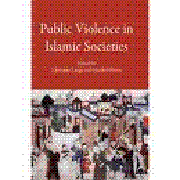 Public violence in islamic societies: power, discipline, and the construction of the public sphere, 7th-19th centuries CE