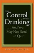 Take Control of Your Drinking...And You May Not Need to Quit