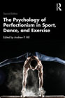 The Psychology of Perfectionism in Sport, Dance, and Exercise