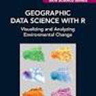 Geographic Data Science with R: Visualizing and Analyzing Environmental Change