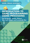 Introduction to Game Programming using Processing: For Designers, Artists, Players, Non-Tech People and Everybody Else