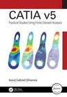 CATIA v5: Practical Studies Using Finite Element Analysis