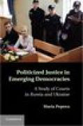 Politicized justice in emerging democracies: a study of courts in russia and ukraine