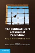 The Political Heart of Criminal Procedure: Essays on Themes of William J. Stuntz