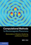 Computational Methods for Electromagnetic Phenomena: Electrostatics in Solvation, Scattering, and Electron Transport