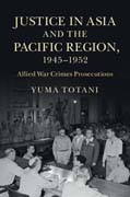 Justice in Asia and the Pacific Region, 1945-1952: Allied War Crimes Prosecutions