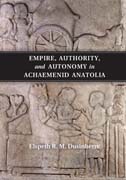 Empire, Authority, and Autonomy in Achaemenid Anatolia