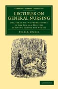 Lectures on General Nursing: Delivered to the Probationers of the London Hospital Training School for Nurses