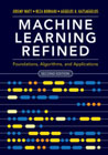 Machine Learning Refined: Foundations, Algorithms, and Applications