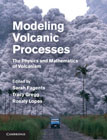 Modeling Volcanic Processes: The Physics and Mathematics of Volcanism