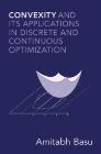 Convexity and its Applications in Discrete and Continuous Optimization