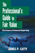 The professional's guide to fair value: the future of financial reporting