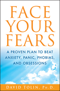 Face your fears: a proven plan to beat anxiety, panic, phobias, and obsessions