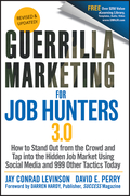 Guerrilla marketing for job hunters 3.0: how to stand out from the crowd and tap into the hidden job market using social media and 999 other tactics today