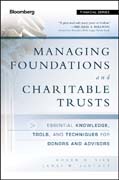 Managing foundations and charitable trusts: essential knowledge, tools, and techniques for donors and advisors