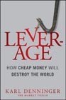 Leverage: how cheap money will destroy the world