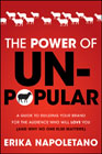 The power of unpopular: a guide to building your brand for the audience who will love you (and why no one else matters)