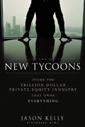 The new tycoons: inside the trillion dollar private equity industry that owns everything