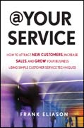 At your service: how to attract new customers, increase sales, and grow your business using simple customer service techniques