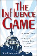 The influence game: 50 insider tactics from the Washington D.C. lobbying world that will get you to yes