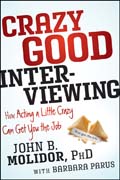 Crazy good interviewing: how acting a little crazy can get you the job