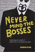 Never mind the bosses: hastening the death of deference for business success