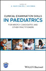 Clinical Examination Skills in Paediatrics: For MRCPCH Candidates and Other Practitioners