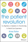 The Patient Revolution: How Big Data and Analytics Are Transforming the Health Care Experience