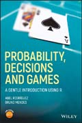 Probability, Decisions and Games: A Gentle Introduction using R