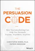 The Persuasion Code: How Neuromarketing Can Help You Persuade Anyone, Anywhere, Anytime