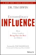 Extraordinary Influence: How Great Leaders Bring Out the Best in Others