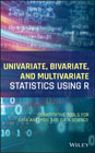 Univariate, Bivariate, and Multivariate Statistics Using R: Quantitative Tools for Data Analysis and Data Science