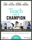 Teach Like a Champion Field Guide 3.0: A Practical  Resource to Make the 63 Techniques Your Own