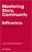 Mastering story, community and influence: how to use social media to become a socialeader