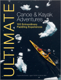 Ultimate canoe and kayak adventures: 100 extraordinary paddling experiences