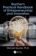 Szycher’s Practical Handbook of Entrepreneurship and Innovation