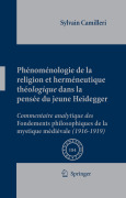 Phénoménologie de la religion et herméneutique théologique dans la pensée du jeune heidegger: commentaire analytique des fondements philosophiques de la mystique médiévale (1916-1919)