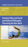 Feminist ethics and social and political philosophy: theorizing the non-ideal