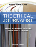 The ethical journalist: making responsible decisions in the pursuit of news