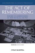 The act of remembering: toward an understanding of how we recall the past