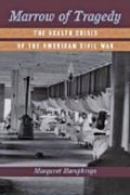 Marrow of Tragedy - The Health Crisis of the American Civil War