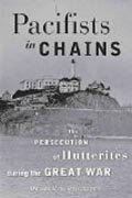 Pacifists in Chains - The Persecution of Hutterites during the Great War