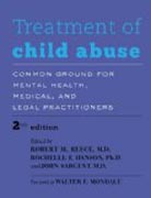 Treatment of Child Abuse - Common Ground for Mental Health, Medical, and Legal Practitioners 2ed