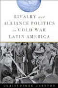 Rivalry and Alliance Politics in Cold War Latin America