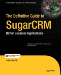 The definitive guide to sugarCRM: better business applications